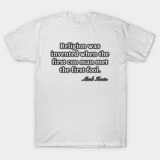 Religion was invented when the first con man met the first fool T-Shirt